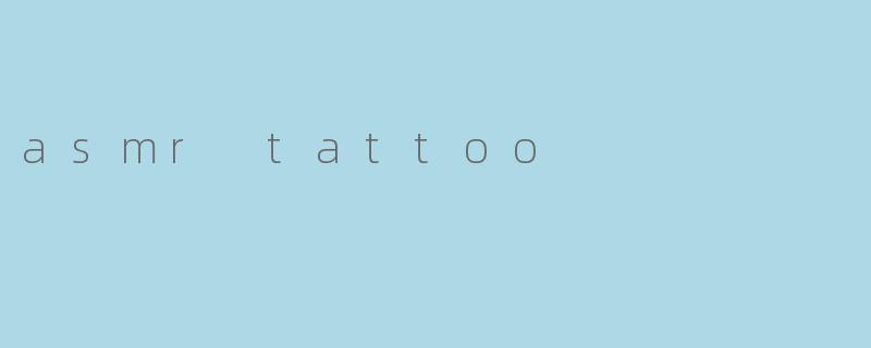 asmr tattoo